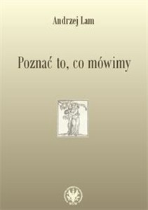 Obrazek Poznać to, co mówimy Prace filologiczne i wspomnienia