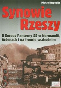 Obrazek Synowie Rzeszy II Korpus Pancerny SS w Normandii, Ardenach i na froncie wschodnim