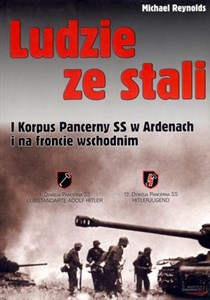 Obrazek Ludzie ze stali I Korpus Pancerny SS w Ardenach i na froncie wschodnim