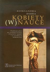 Picture of Kobiety w nauce Problem płci we współczesnej filozofii nauki i w praktyce badawczej