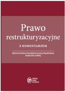 Obrazek Prawo restrukturyzacyjne z komentarzem przygotowanym przez radcę prawnego Marcina Sarnę