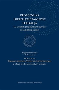 Obrazek Pedagogika - niepełnosprawność - edukacja Księga jubileuszowa dedykowana Profesorowi Franciszkowi Wojciechowskiemu z okazji siedemdziesiątych