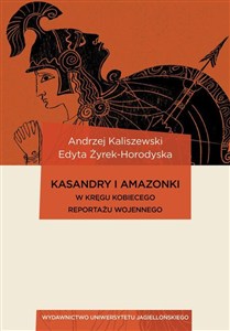 Obrazek Kasandry i Amazonki W kręgu kobiecego reportażu wojennego
