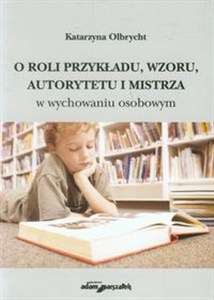 Obrazek O roli przykładu, wzoru, autorytetu i mistrza w wychowaniu osobowym