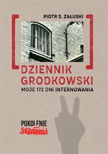 Obrazek Dziennik grodkowski Moje 172 dni internowania