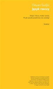 Obrazek Język rzeczy Dizajn i luksus, moda i sztuka. W jaki sposób przedmioty nas uwodzą?