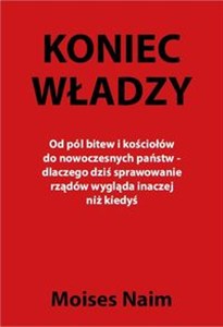 Obrazek Koniec władzy Od pól bitew i kościołów do nowoczesnych państw - dlaczego dziś sprawowanie rządów wygląda inaczej n