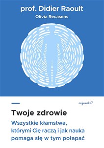 Obrazek Twoje zdrowie Wszystkie kłamstwa, którymi cię raczą, i jak nauka pomaga się w tym połapać