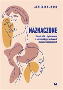 Obrazek Naznaczone Radzenie sobie z etykietowaniem w narracjach byłych wychowanek placówek resocjalizacyjnych
