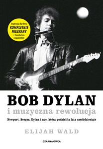 Obrazek Bob Dylan i muzyczna rewolucja Newport, Seeger, Dylan i noc, która podzieliła lata sześćdziesiąte
