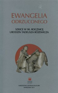 Obrazek Ewangelia odrzuconego Szkice w 90 rocznicę urodzin Tadeusza Różewicza