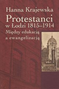 Picture of Protestanci w Łodzi 1815-1914 Między edukacją a ewangelizacją