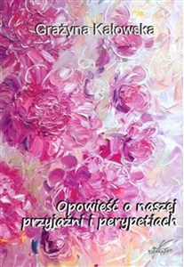 Picture of Opowieść o naszej przyjaźni i perypetiach