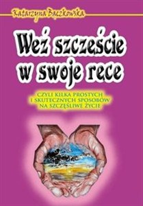 Picture of Weź szczęście w swoje ręce czyli kilka prostych i skutecznych sposobów na szczęśliwe życie