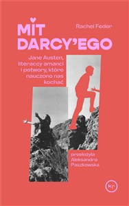 Obrazek Mit Darcy'ego Jane Austen, literaccy amanci i potwory, które nauczono nas kochać