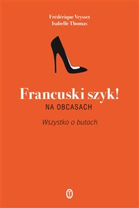 Picture of Francuski szyk! Na obcasach Wszystko o butach