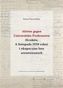 Obrazek Aktion gegen Universitats-Professoren (Kraków, 6 listopada 1939 roku) i okupacyjne losy aresztowanych