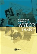 Książka : Wybór Iren... - Remigiusz Grzela