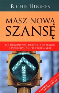 Obrazek Masz nową szansę Jak dokonywać dobrych wyborów i pozbierać się po tych złych.