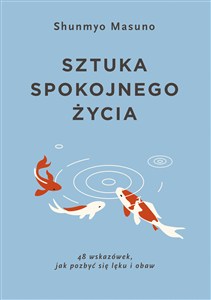 Obrazek Sztuka spokojnego życia 48 wskazówek jak pozbyć się lęku i obaw