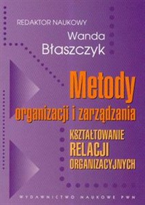 Picture of Metody organizacji i zarządzania Kształtowanie relacji organizacyjnych