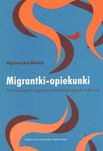 Obrazek Migrantki opiekunki Doświadczenia migracyjne Polek pracujących w Rzymie