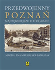 Obrazek Przedwojenny Poznań Najpiękniejsze fotografie
