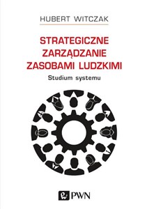 Picture of Strategiczne zarządzanie zasobami ludzkimi Studium systemu