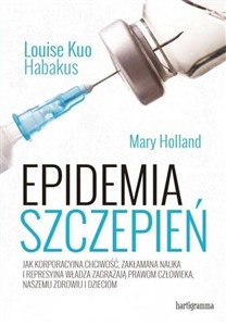 Picture of Epidemia szczepień Jak korporacyjna chciwość, zakłamana nauka i represyjna władza zagrażają prawom człowieka, naszemu zdrowiu i dzieciom