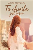 polish book : Ta chwila ... - Agata Przybyłek