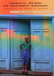 Picture of Community the State and Development Assistance: Transforming the Mahalla in Tajikistan