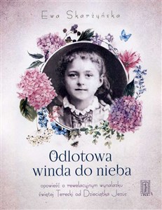 Picture of Odlotowa winda do nieba czyli opowieść o rewelacyjnym wynalazku świętej Tereski od Dzieciątka Jezus