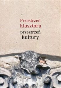 Obrazek Przestrzeń klasztoru przestrzeń kultury Piśmiennictwo książka edukacja