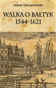 Walka o Ba... - Szelągowski Adam -  Książka z wysyłką do UK