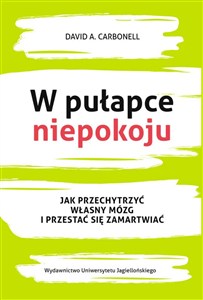 Obrazek W pułapce niepokoju Jak przechytrzyć własny mózg i przestać się zamartwiać