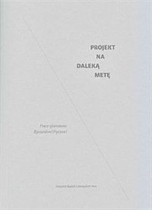 Obrazek Projekt na daleką metę Prace ofiarowane Ryszardowi Nyczowi