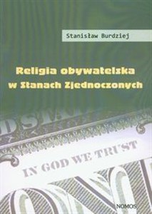 Picture of Religia obywatelska w Stanach Zjednoczonych Studium socjologiczne retoryki religijnej Billa Clintona i George'a W. Busha
