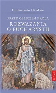 Picture of Przed obliczem Króla Rozważania o Eucharystii
