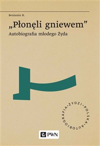 Obrazek „Płonęli gniewem” Autobiografia młodego Żyda