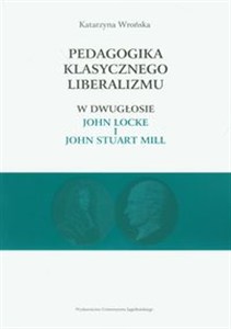 Obrazek Pedagogika klasycznego liberalizmu w dwugłosie John Locke i John Stuart Mill
