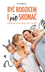Obrazek Być rodzicem i nie skonać Rodzicielstwo na luzie