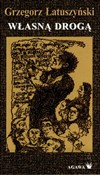 Zobacz : Własną dro... - Grzegorz Łatuszyński