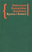 Książka : Rycerz i Ś... - Katarzyna Kuczyńska-Koschany