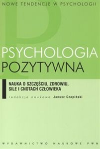 Obrazek Psychologia pozytywna nauka o szczęściu zdrowiu sile i cnotach człowieka