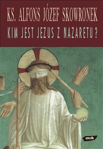 Obrazek Kim jest Jezus z Nazaretu? Refleksje u progu XXI wieku