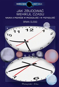 Obrazek Jak zbudować wehikuł czasu Nauka a podróże w przeszłość i w przyszłość