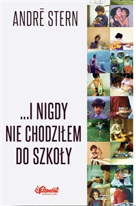 Obrazek I nigdy nie chodziłem do szkoły Historia szczęśliwego dzieciństwa