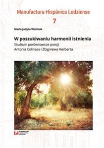 Picture of W poszukiwaniu harmonii istnienia Studium porównawcze poezji Antonia Colinasa i Zbigniewa Herberta
