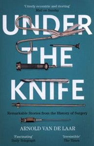 Obrazek Under the Knife A History of Surgery