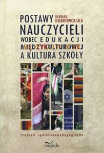 Obrazek Postawy nauczycieli wobec edukacji międzykulturowej a kultura szkoły Studium społeczno-pedagogiczne